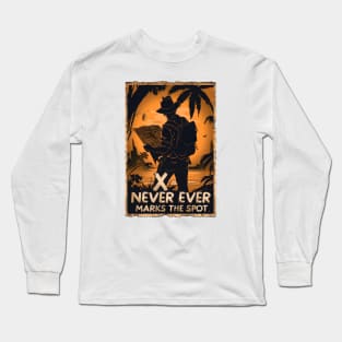 X Never Ever Marks the Spot - Map - Quote - Indy Long Sleeve T-Shirt